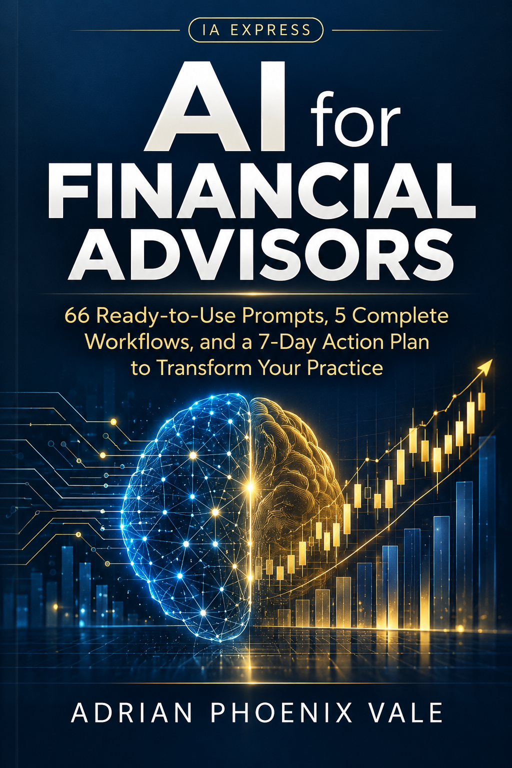 AI for Financial Advisors - 66 Ready-to-Use Prompts, 5 Complete Workflows, and AI Strategies for Client Growth, Compliance, and Practice Management